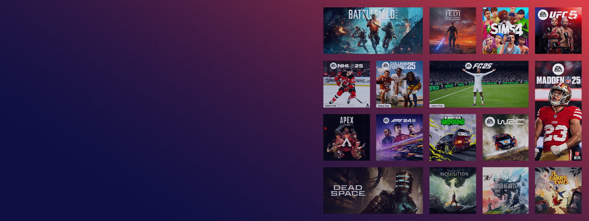 Az EA által kiadott játékok gyűjteménye, köztük az EA SPORTS FC™ 25, a Madden 25 és továbbiak.