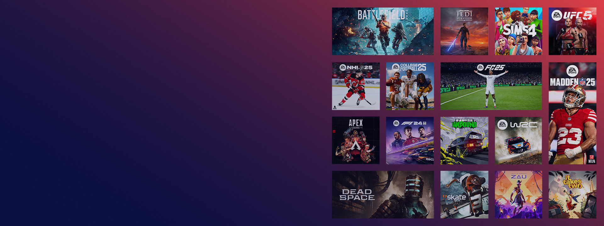 Une collection de jeux publiés par EA, dont EA SPORTS FC™ 25, Madden 25 et plus encore.